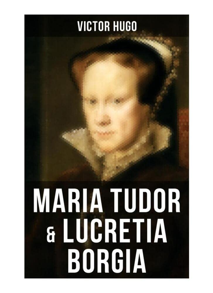 Maria Tudor & Lucretia Borgia: Mächtige Frauen der Renaissance und ihre tragischen Schicksale Drama