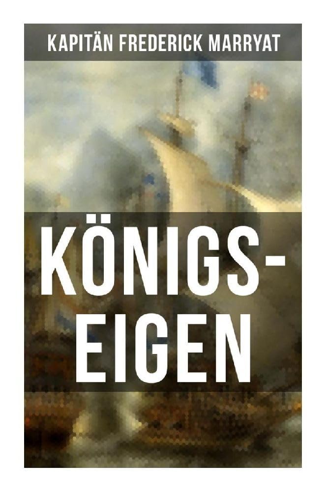 Königs-Eigen: Ein fesselnder Seeroman Action & Adventure