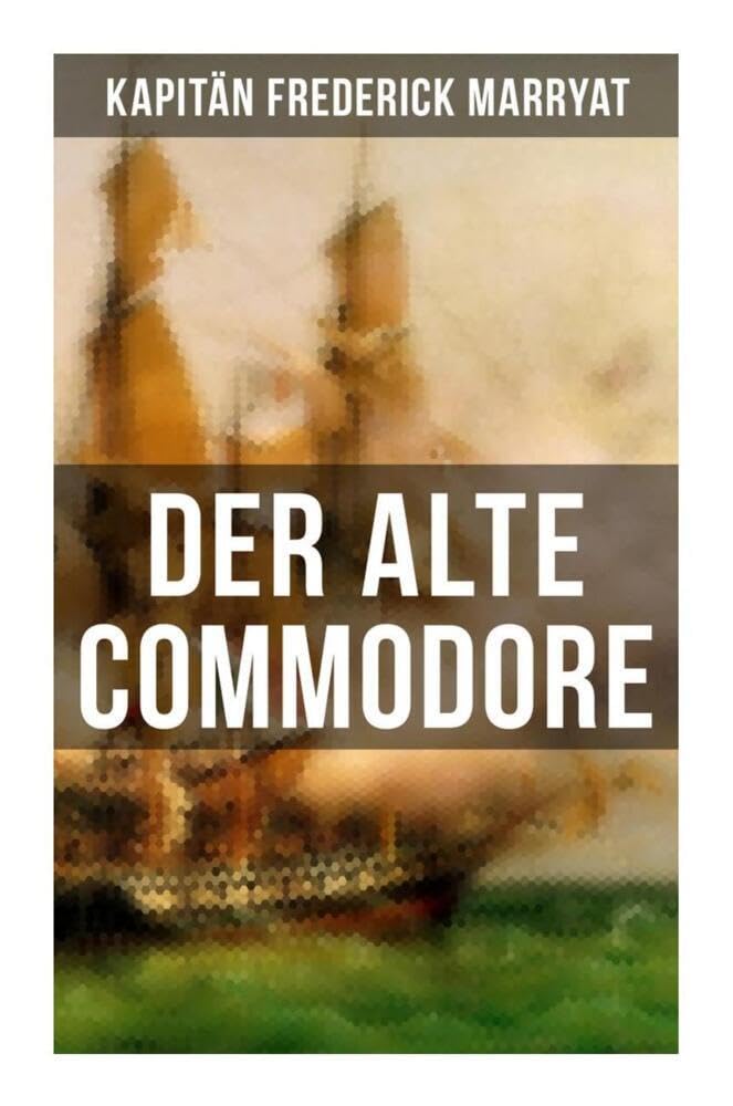 Der alte Commodore: Ein fesselnder Seeroman Action & Adventure