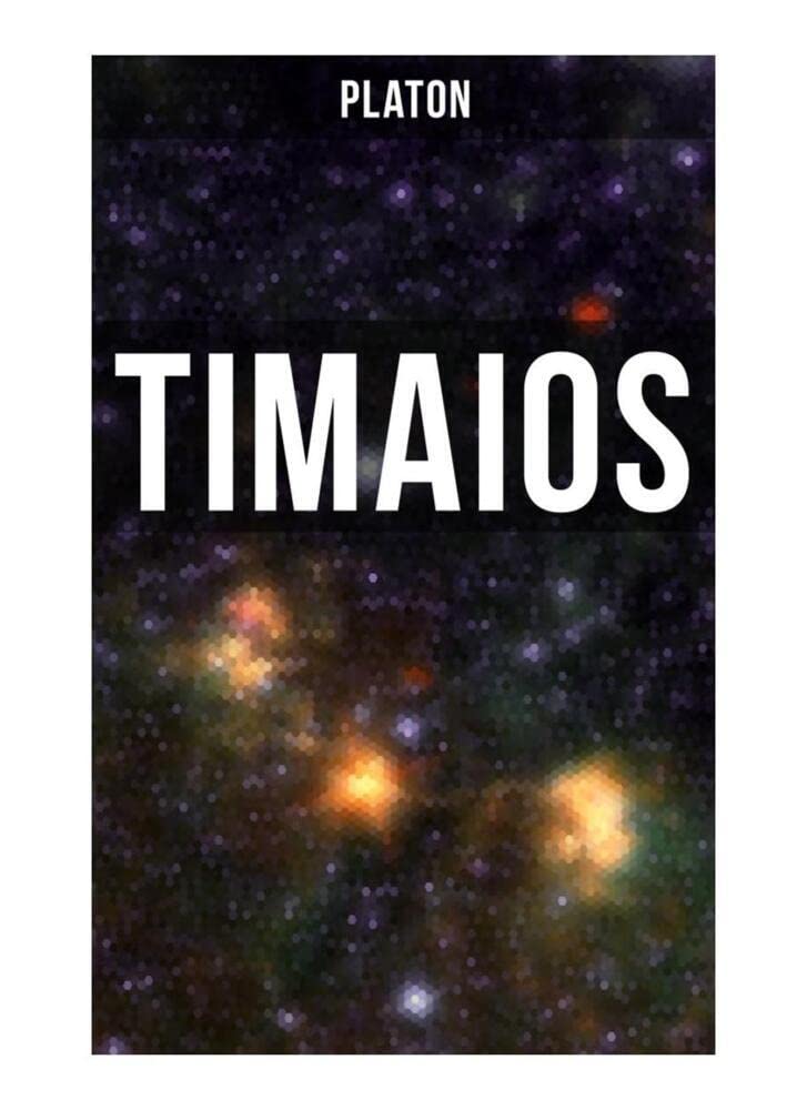 Timaios: Seiendes + Der Entstehungsgrund und die Einzigkeit des Kosmos + Die Erschaffung des Weltkörpers und der Weltseele + Zeit und Ewigkeit + Der ... und der übrigen Lebewesen + Der Raum... Philosophy