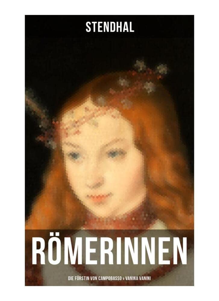 Römerinnen: Die Fürstin von Campobasso & Vanina Vanini: Die römische Prinzessin und ihre Sehnsucht nach Liebe Classics