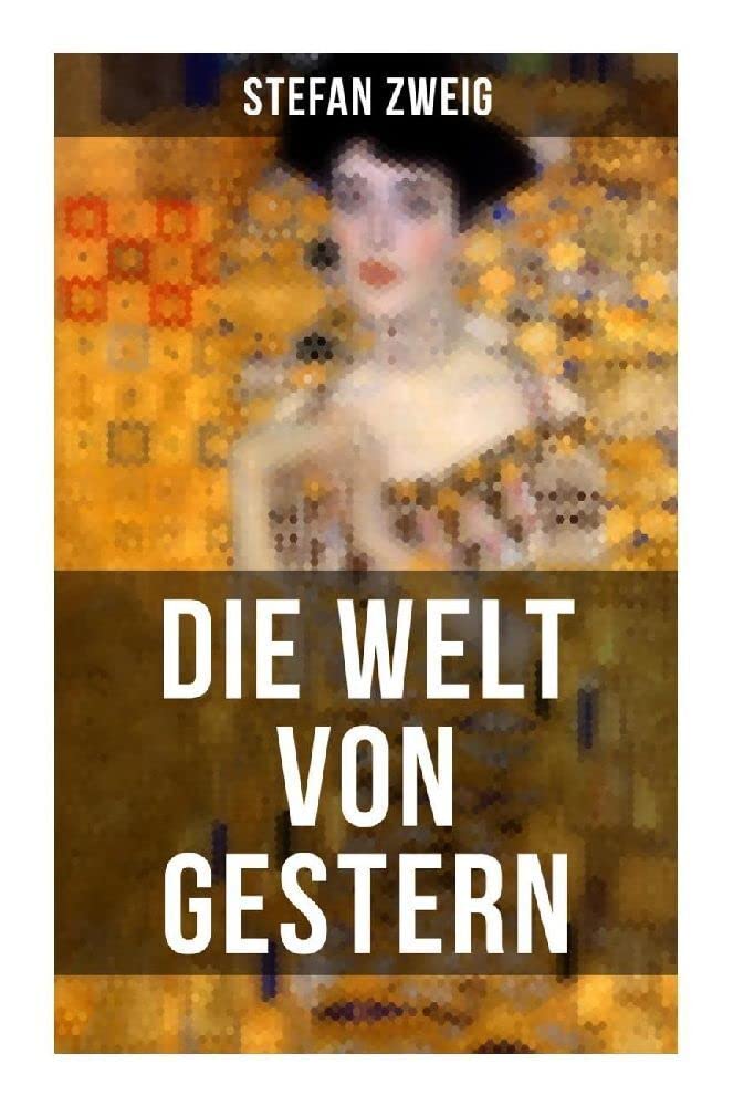 Die Welt von Gestern: Erinnerungen eines Europäers - Das goldene Zeitalter der Sicherheit Memories