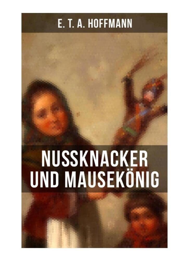 Nußknacker und Mausekönig: Ein spannendes Kunstmärchen von dem Meister der schwarzen Romantik Non-fiction