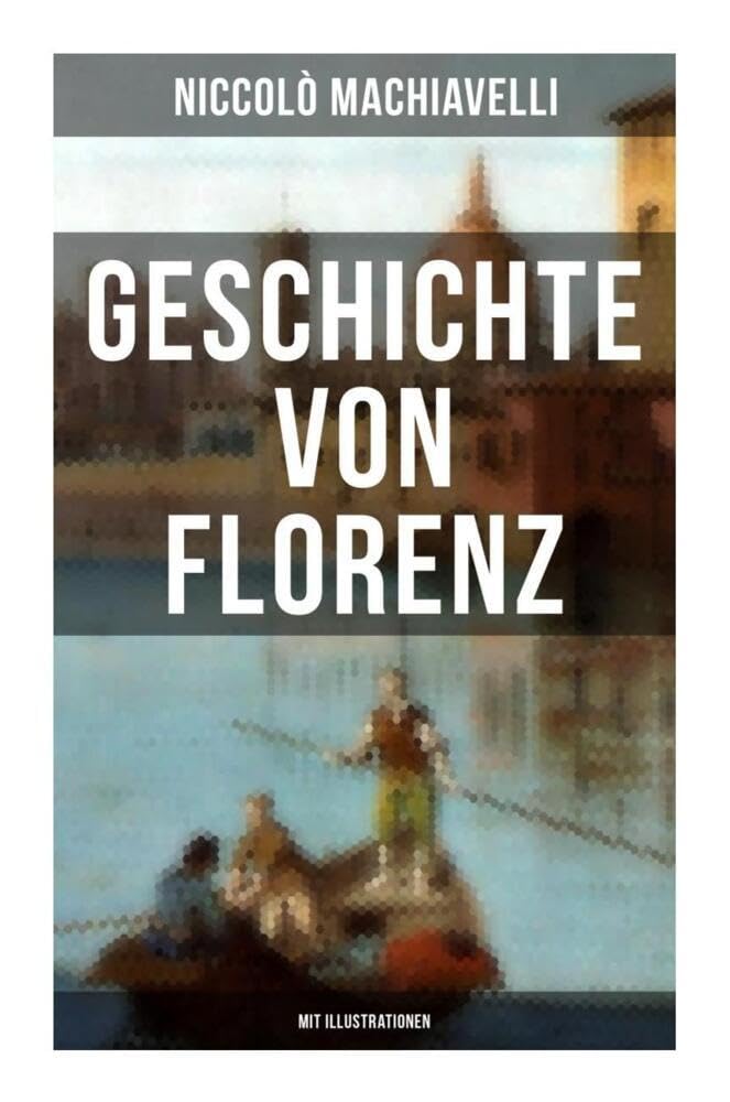 Geschichte von Florenz (Mit Illustrationen) Politics & History