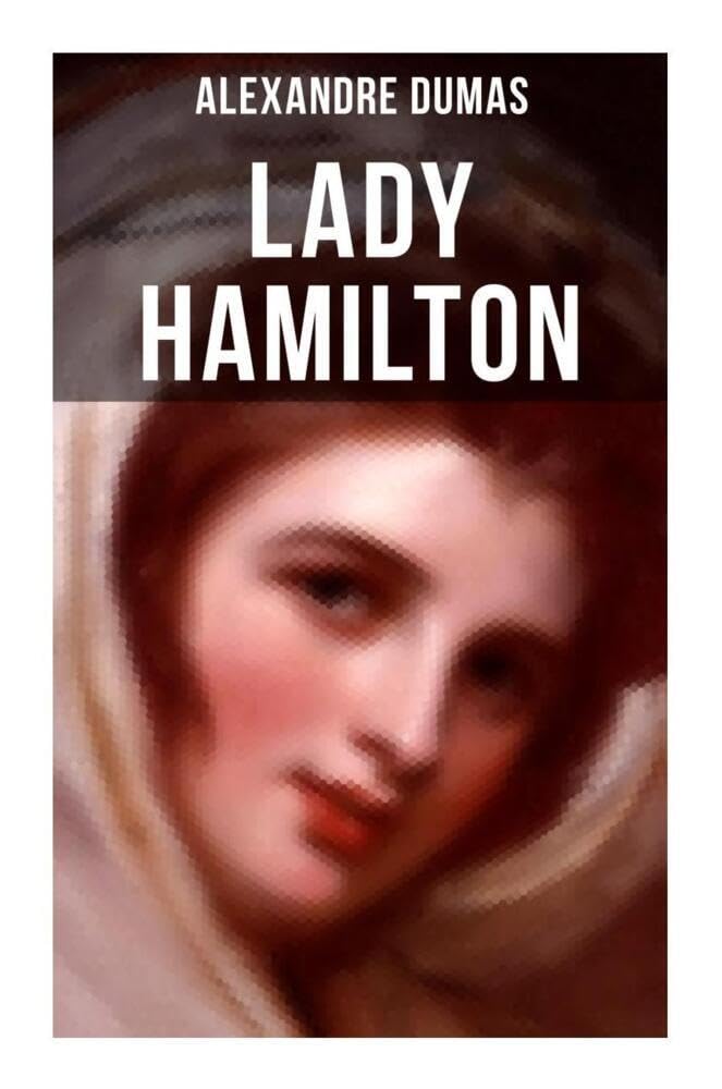 Lady Hamilton: Eine romanhafte Biografie von Emma, Admiral Nelsons letzte Liebe Personalities