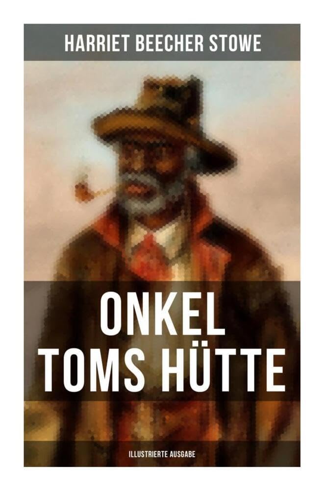 Onkel Toms Hütte (Illustrierte Ausgabe): Sklaverei im Lande der Freiheit (Ein Kinderklassiker) Historical Fiction