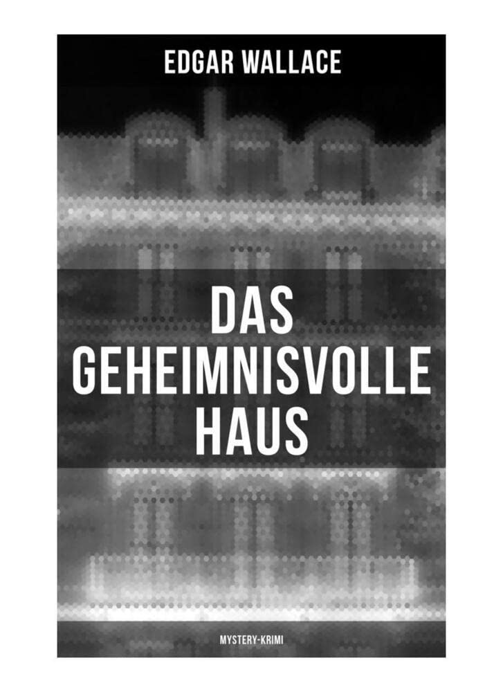 Das geheimnisvolle Haus: Mystery-Krimi: Ein packender Horror-Krimi Classics