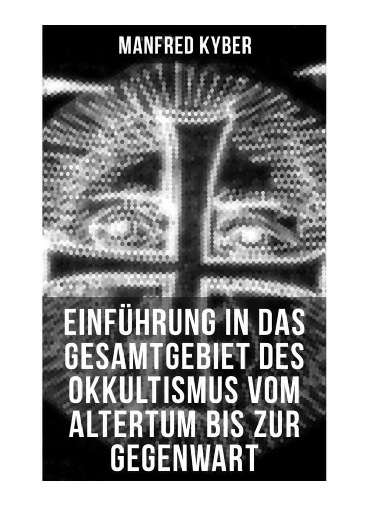 Einführung in das Gesamtgebiet des Okkultismus vom Altertum bis zur Gegenwart Religion & Esotericism