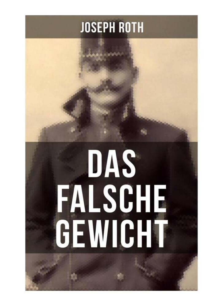 Das falsche Gewicht: Ein historischer Roman und ein Spätwerk des Autors von Radetzkymarsch, Hiob und Hotel Savoy Historical Fiction