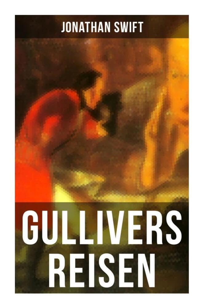 Gullivers Reisen: Mit Biografie von Jonathan Swift Humour & Satire
