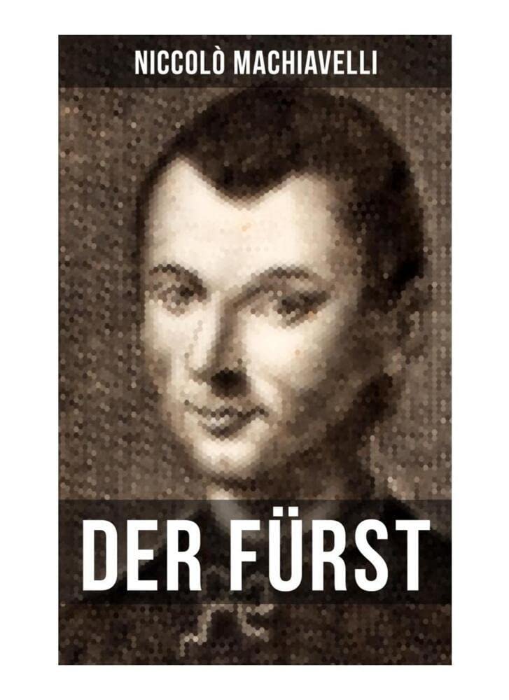 DER FÜRST: Ein Klassiker der Verhaltensstrategie und der modernen politischen Philosophie Law