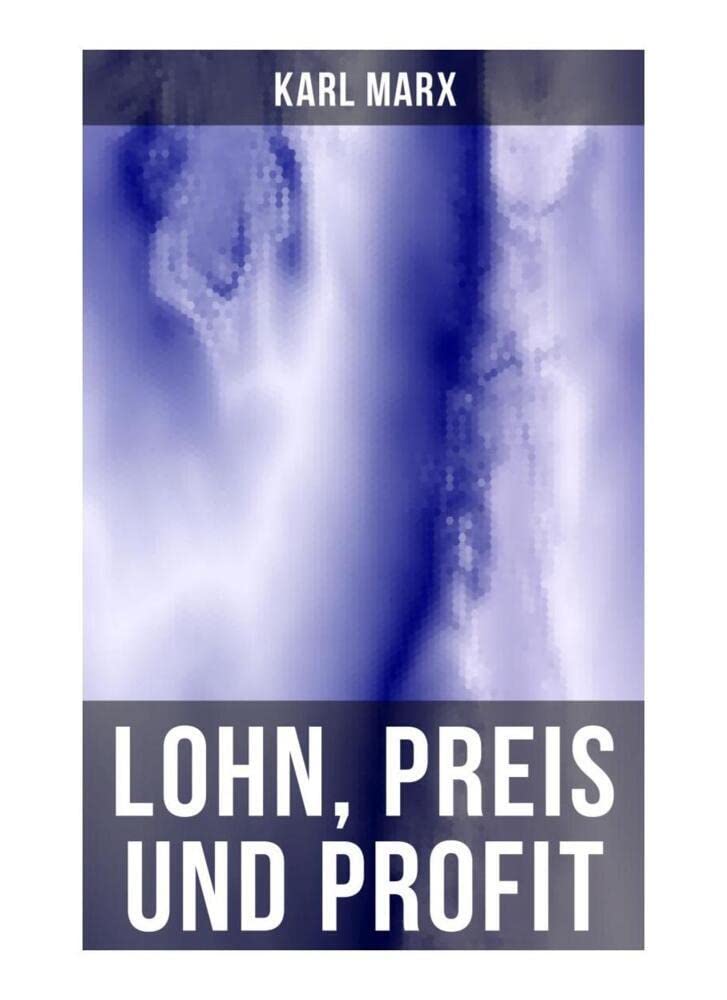 Lohn, Preis und Profit: Schriften zur Volkswirtschaftslehre: Mehrwerttheorie Law