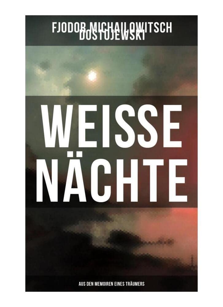 Weiße Nächte: Aus den Memoiren eines Träumers: Ein empfindsamer Roman Historical Fiction