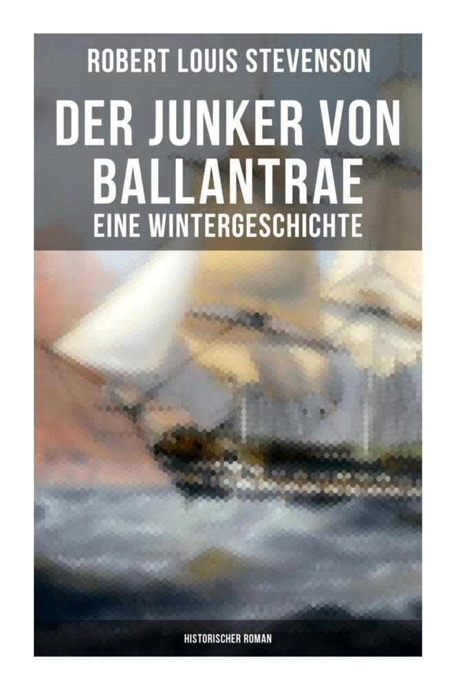 Der Junker von Ballantrae: Eine Wintergeschichte (Historischer Roman): Ein Roman abenteuerlicher Schicksale Action & Adventure