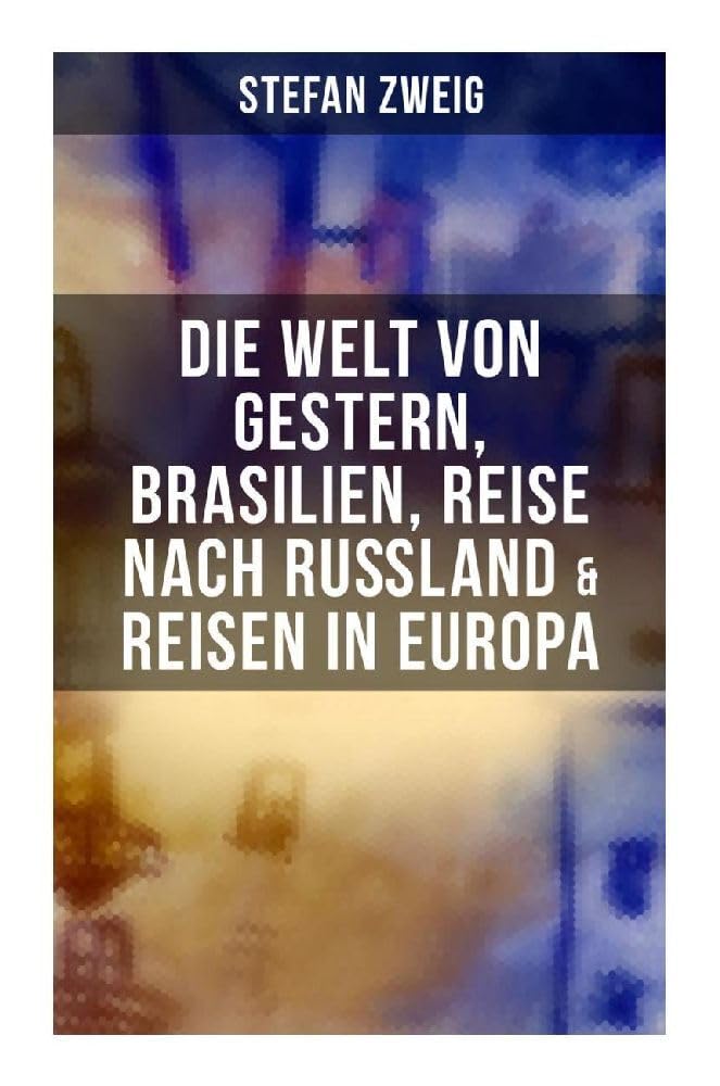 Stefan Zweig: Die Welt von Gestern, Brasilien, Reise nach Rußland & Reisen in Europa Memories