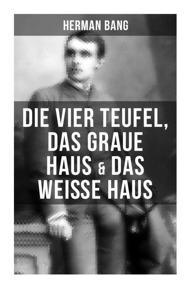 Herman Bang: Die vier Teufel, Das graue Haus & Das weiße Haus Classics