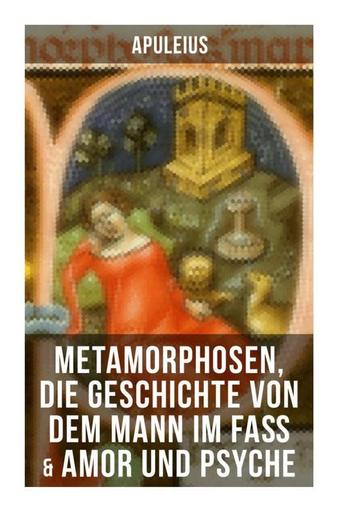 Apuleius: Metamorphosen, Die Geschichte von dem Mann im Faß & Amor und Psyche Classics
