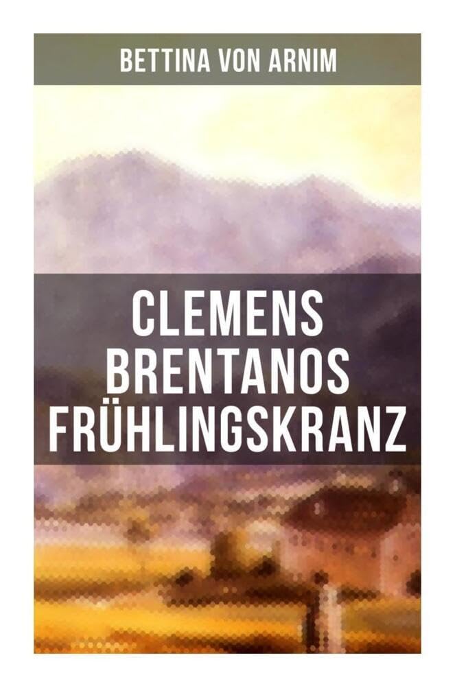 Clemens Brentanos Frühlingskranz Historical Fiction
