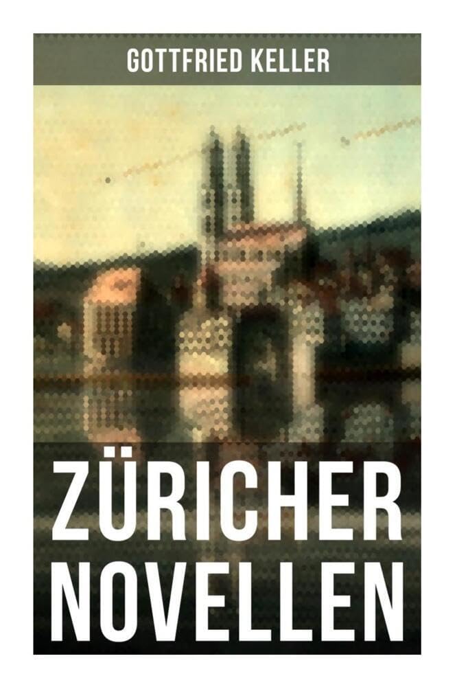 Züricher Novellen: Hadlaub + Der Narr auf Manegg + Der Landvogt von Greifensee + Das Fähnlein der sieben Aufrechten + Ursula Classics