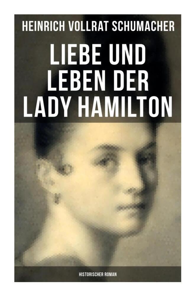 Liebe und Leben der Lady Hamilton (Historischer Roman) Art & Literature