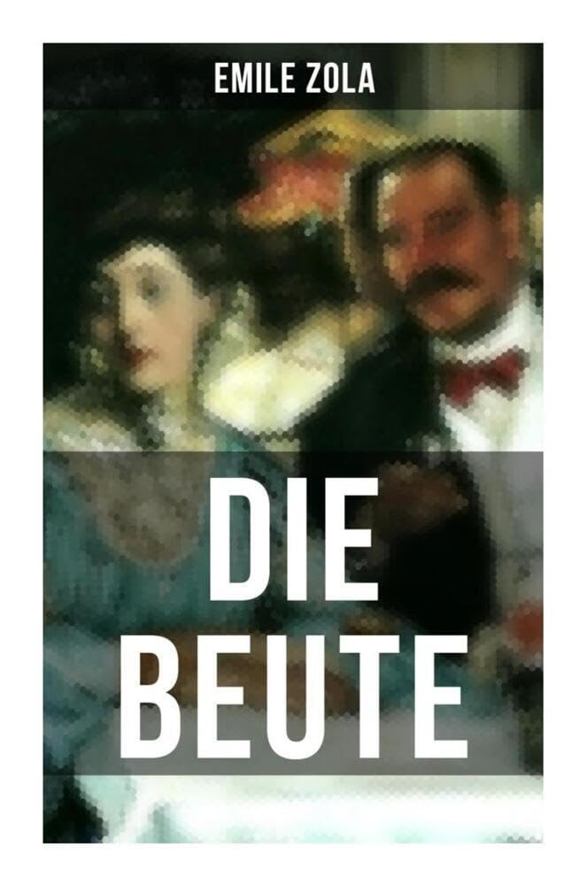 Die Beute: La Curée: Die Rougon-Macquart Band 2 Classics