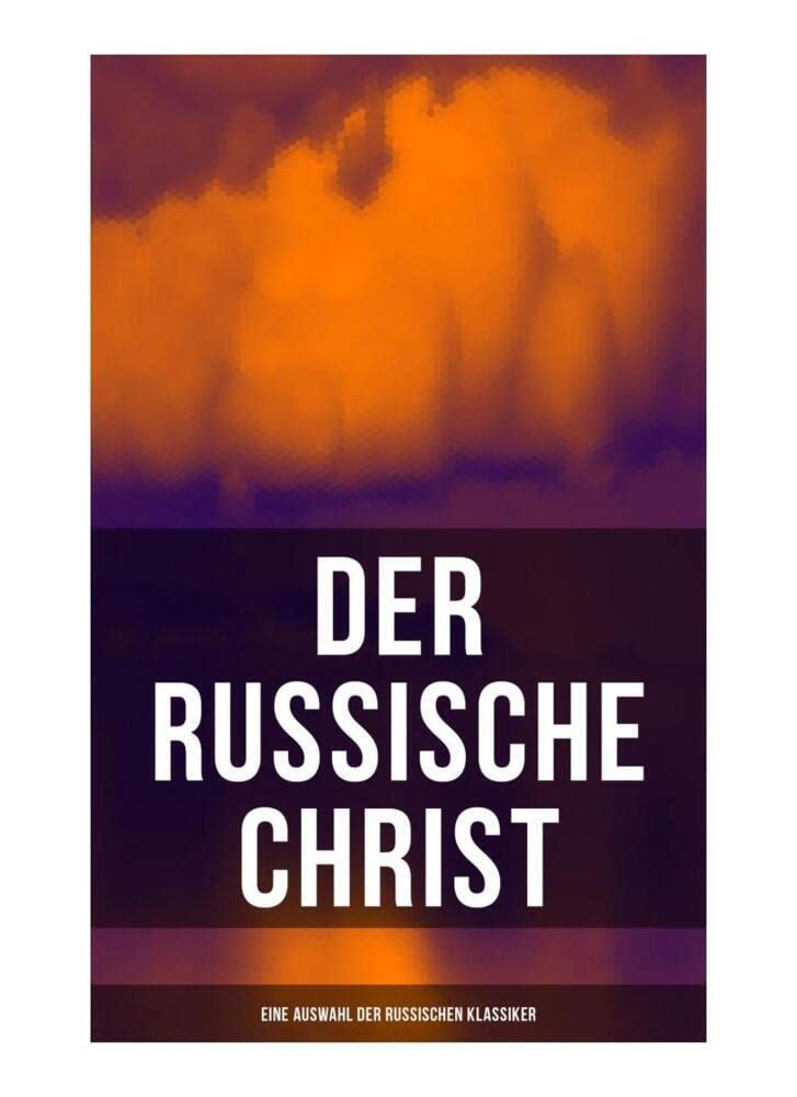Der russische Christ: Eine Auswahl der russischen Klassiker: Tolstoi, Dostojewski, Turgenjew, Tschechow und andere russische Meister Contemporary literature Books
