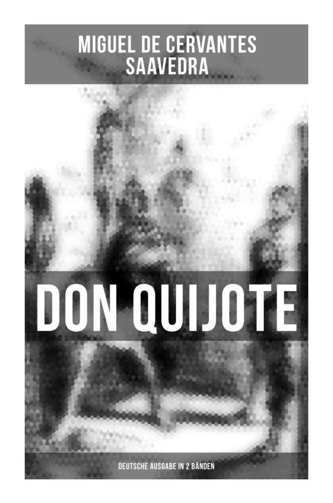 Don Quijote (Deutsche Ausgabe in 2 Bänden): Der sinnreiche Junker Don Quijote von der Mancha Classics