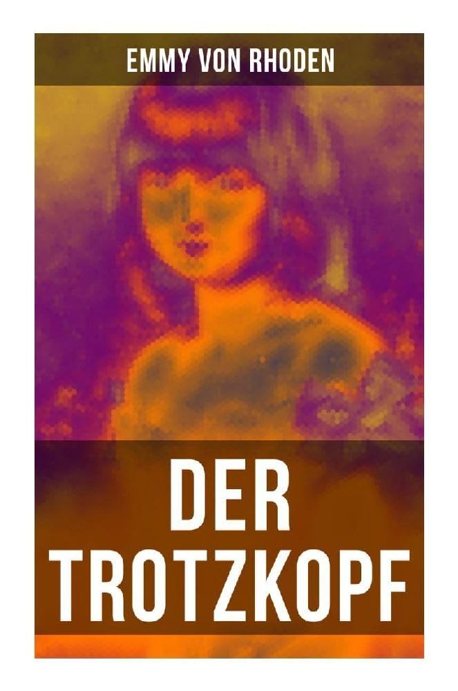 Der Trotzkopf: Eine Geschichte für Mädchen Novels & Short Stories