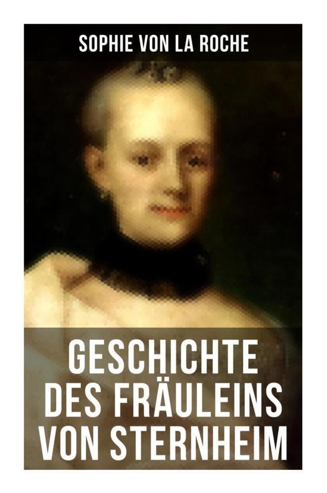 Geschichte des Fräuleins von Sternheim Classics