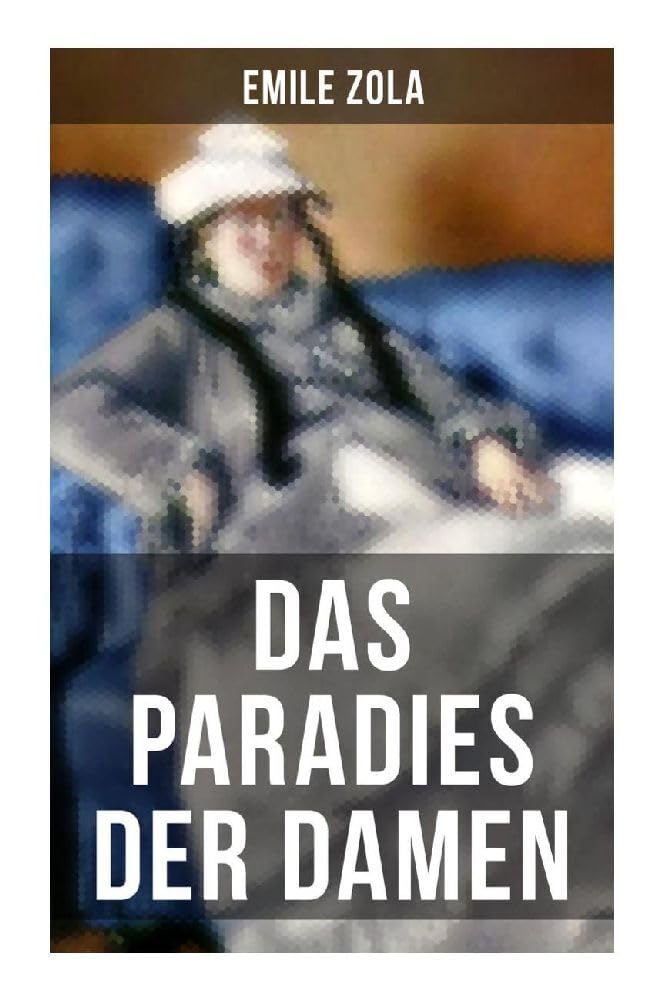 Das Paradies der Damen: Au bonheur des dames: Die Rougon-Macquart book