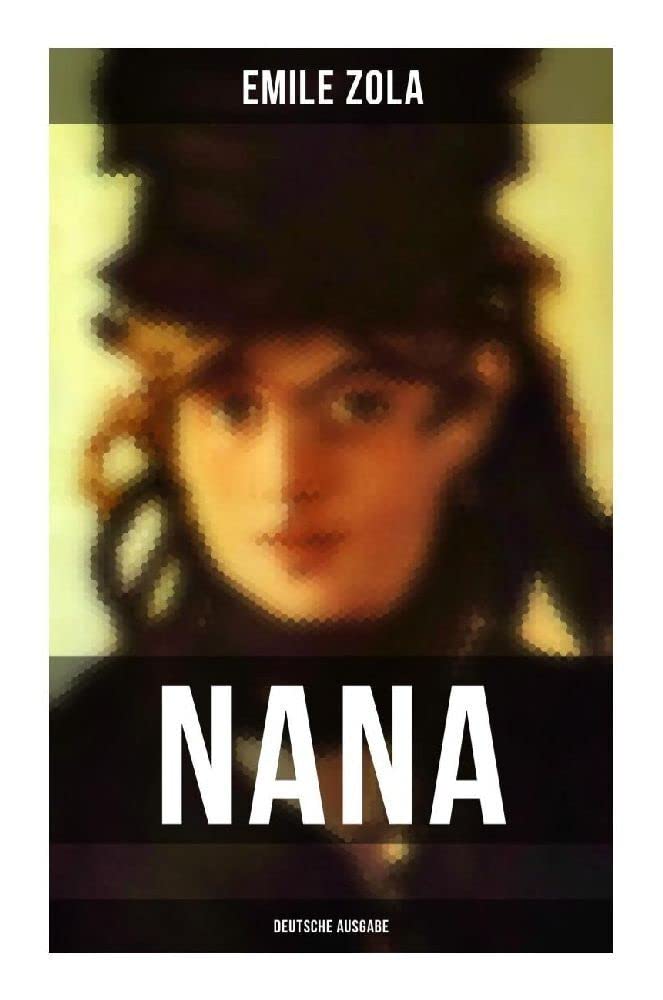 NANA (Deutsche Ausgabe): Geschichte des Verfalls der Gesellschaft durch das promiskuitive Treiben der vornehmen Gesellschaft - Die Rougon-Macquart book