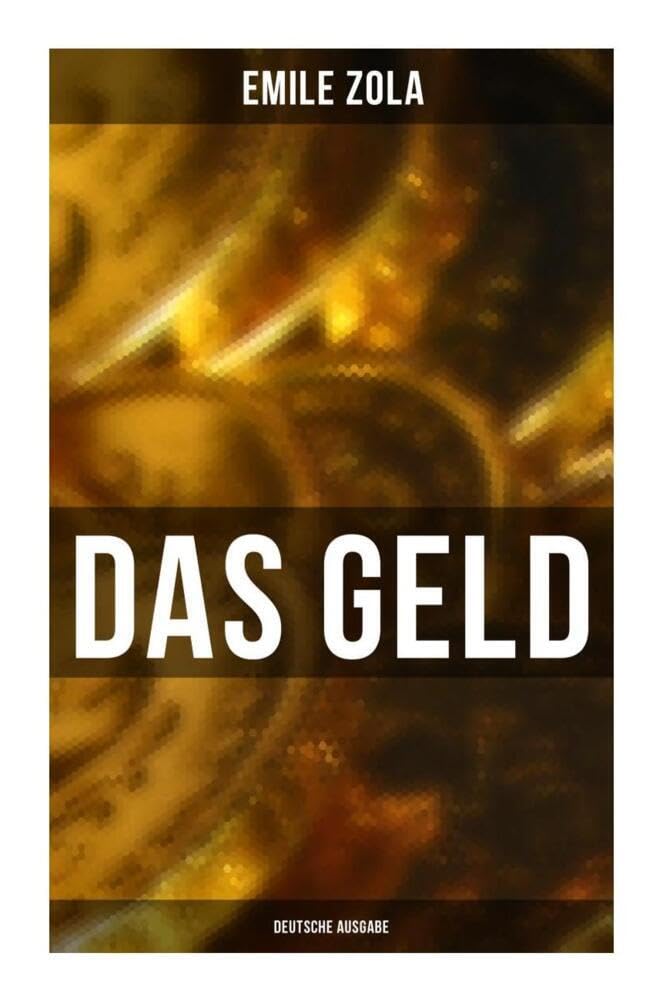 DAS GELD (Deutsche Ausgabe): L'argent: Die Rougon-Macquart Historical Fiction