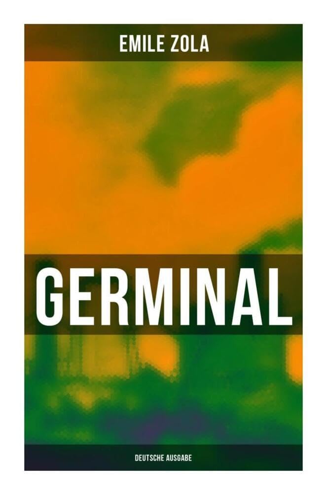 GERMINAL (Deutsche Ausgabe): Die Rougon-Macquart Classics