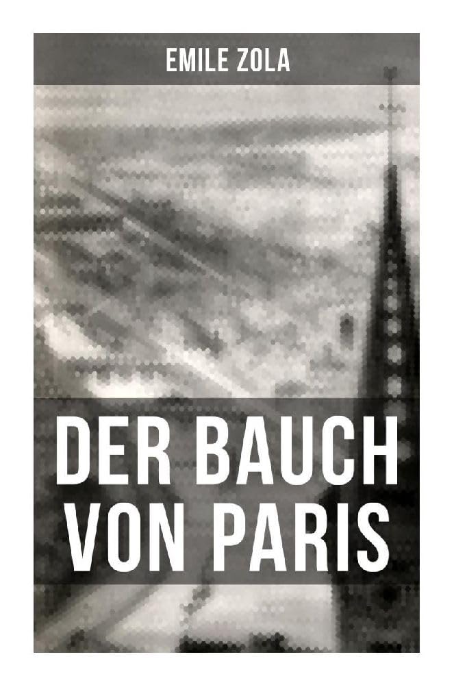 Der Bauch von Paris: Le Ventre de Paris: Die Rougon-Macquart Classics