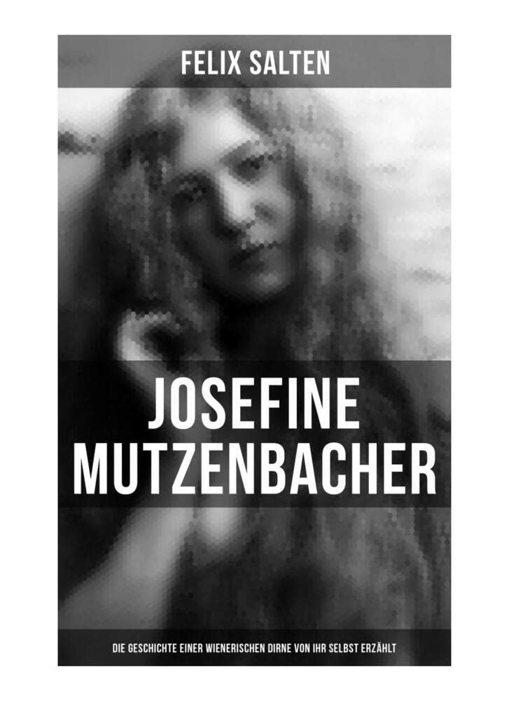 Josefine Mutzenbacher: Die Geschichte einer Wienerischen Dirne von ihr selbst erzählt: Erotik Klassiker Historical Fiction