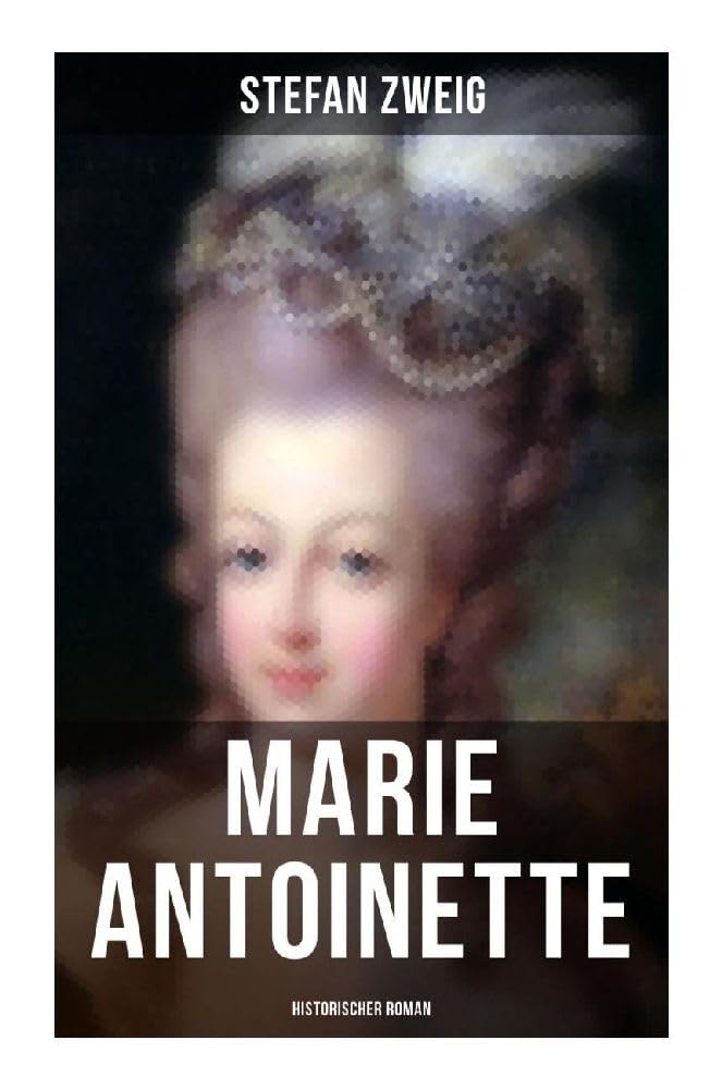 Marie Antoinette: Historischer Roman: Die ebenso dramatische wie tragische Biographie von Marie Antoinette book