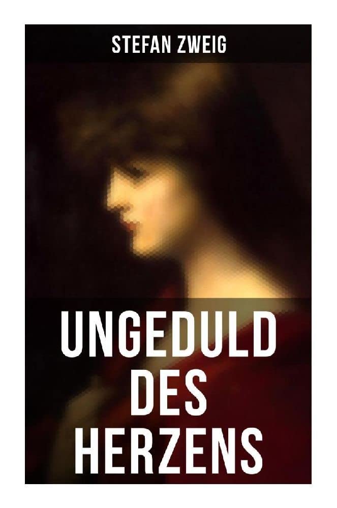 Ungeduld des Herzens: Der einzige beendete Roman des Autors Stefan Zweig book