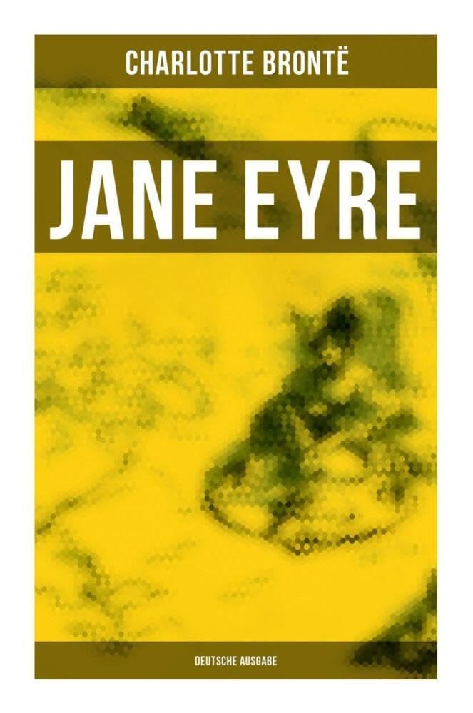 Jane Eyre (Deutsche Ausgabe): Eine Autobiographie oder Die Waise von Lowood Classics