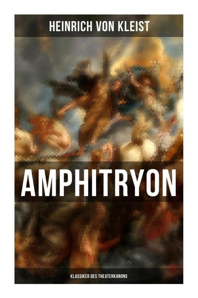Amphitryon (Klassiker des Theaterkanons): Antiker Mythos im romantischen Gewandversehen mit Kleists biografischen Aufzeichnungen von Stefan Zweig und Rudolf Genée Drama