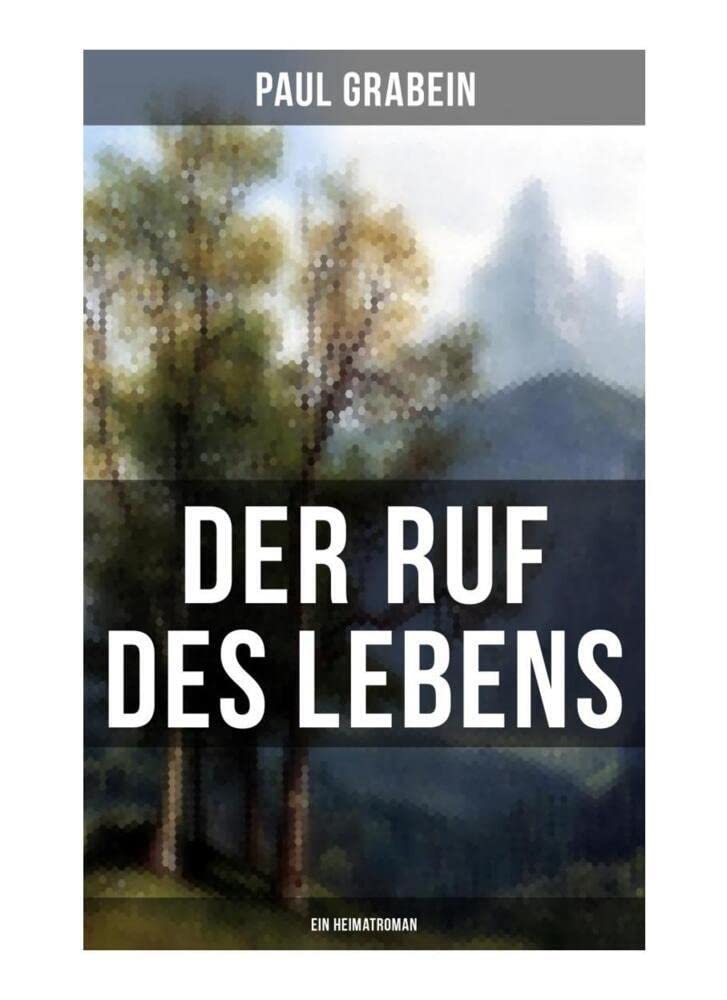 Der Ruf des Lebens (Ein Heimatroman): Roman aus den Tiroler Bergen Historical Fiction