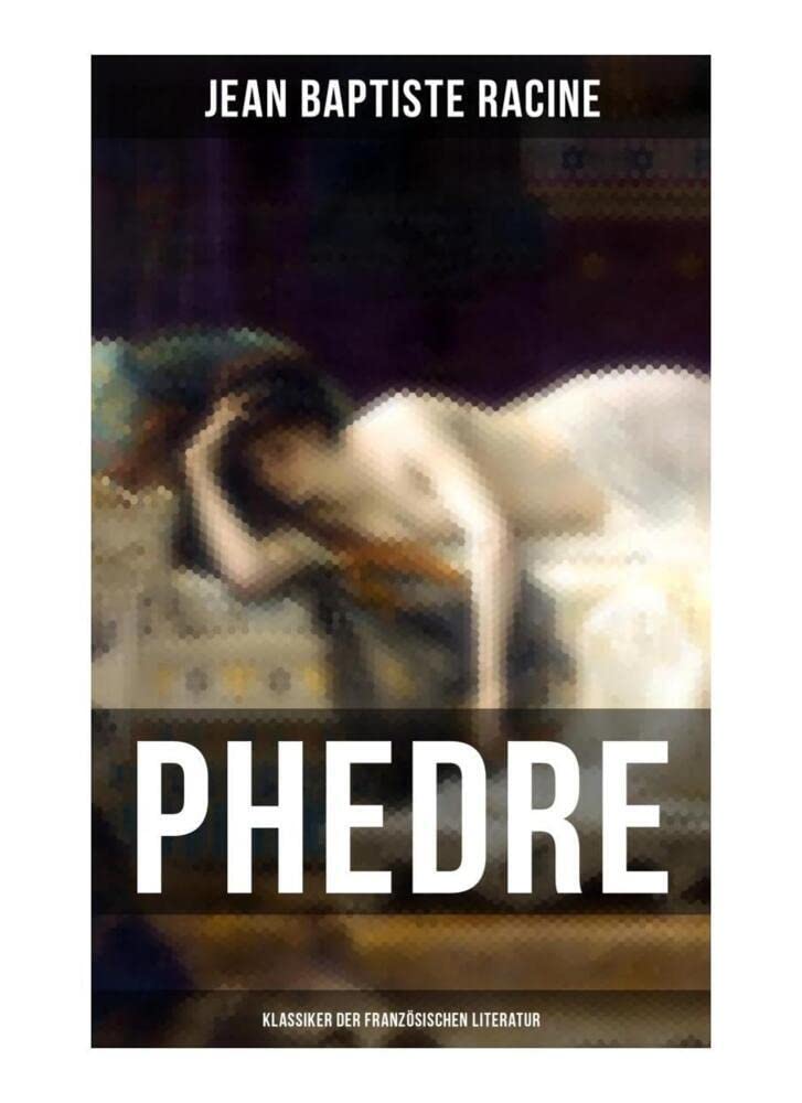 Phedre: Klassiker der französischen Literatur Drama
