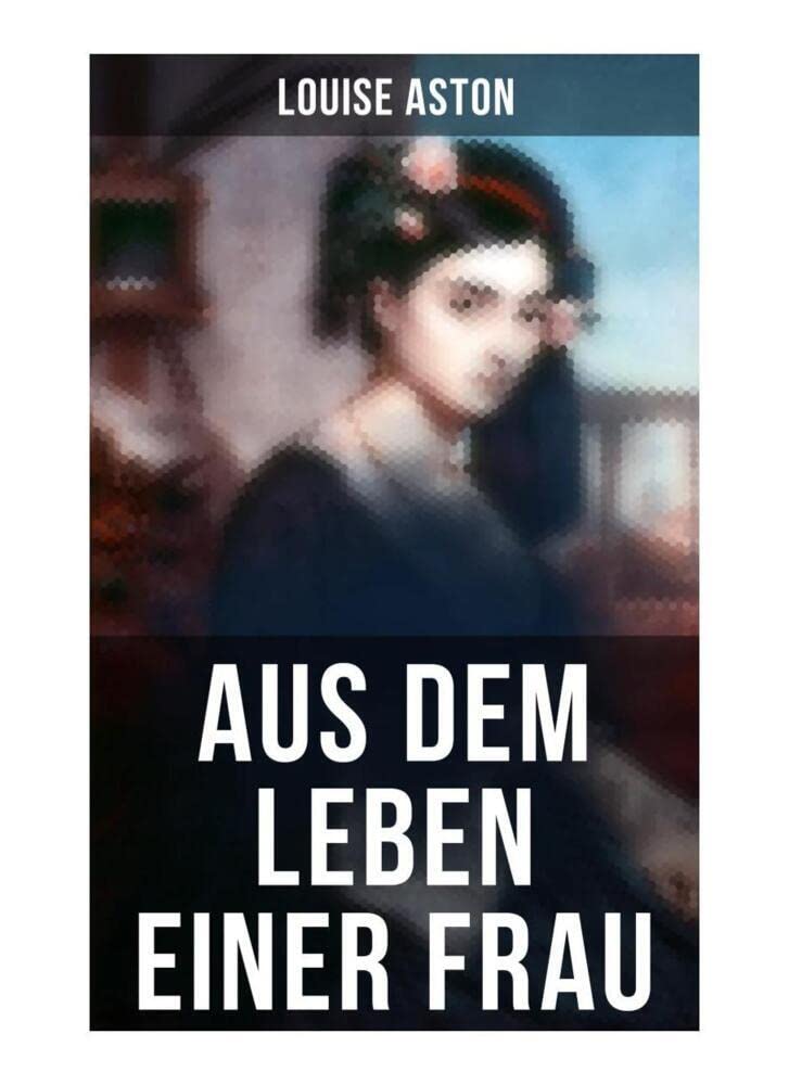Aus dem Leben einer Frau: Die Geschichte der Vorkämpferin für die Revolution & Frauenbewegung Personalities Books
