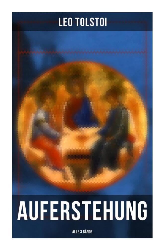 Auferstehung (Alle 3 Bände): Klassiker der russischen Literatur Classics