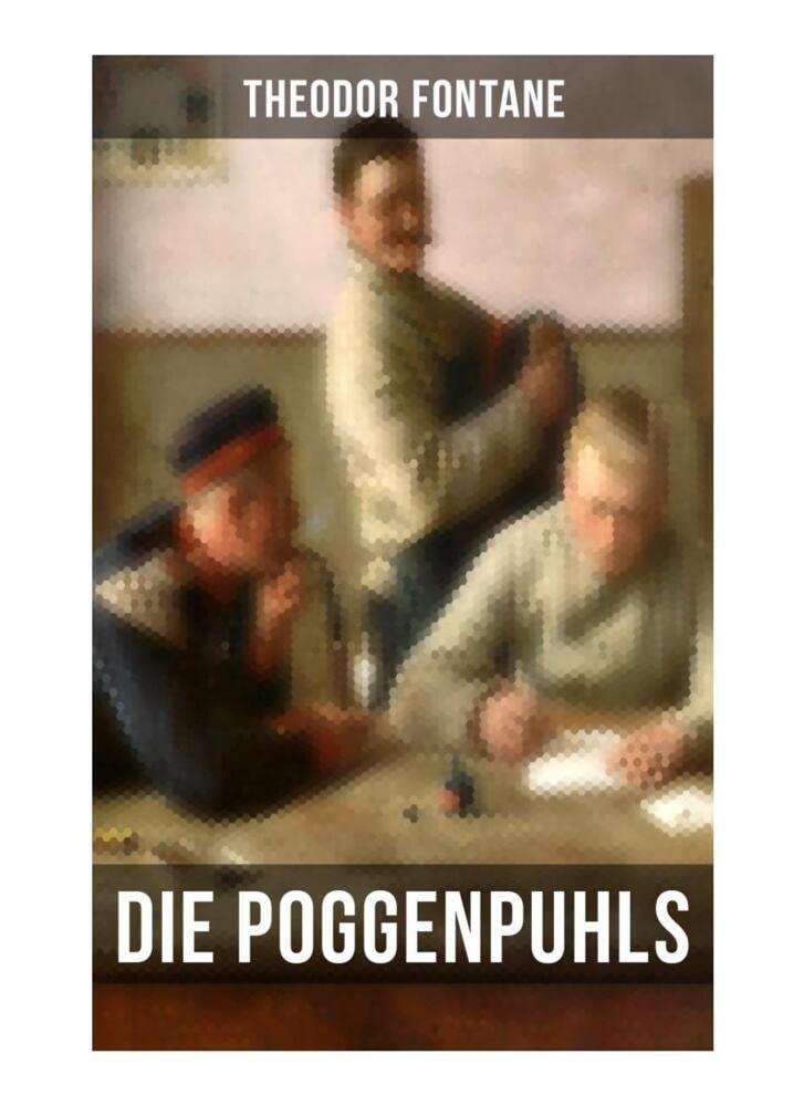 Die Poggenpuhls: Gesellschaftsroman aus dem 19. Jahrhunderts - Soziologische Studie des zerfallenden Offiziersadels in Preußen-Deutschland Classics