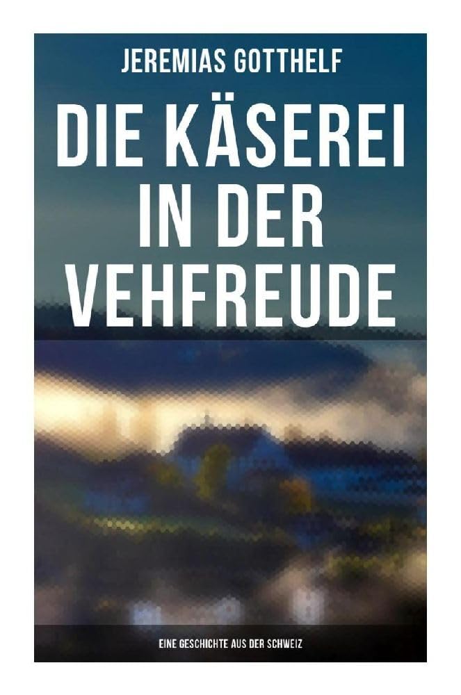 Die Käserei in der Vehfreude: Eine Geschichte Aus Der Schweiz Classics