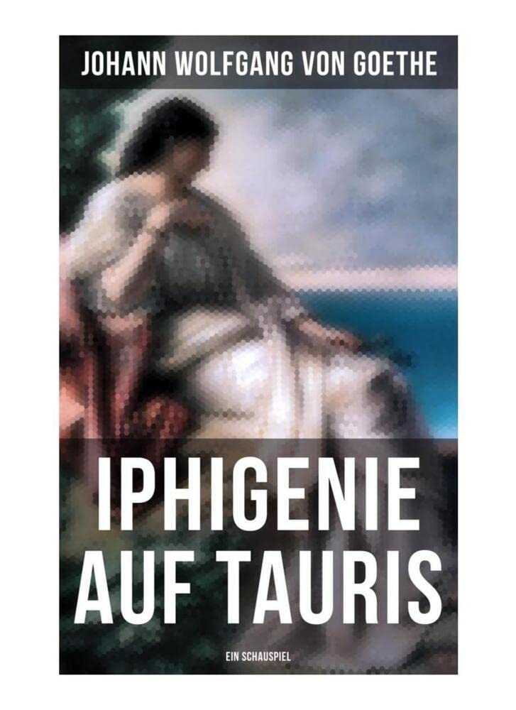 Iphigenie auf Tauris: Ein Schauspiel Drama