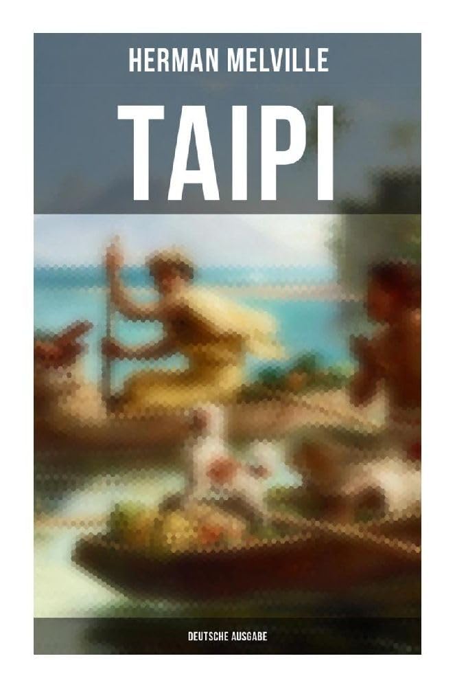 Taipi (Deutsche Ausgabe): Ein Blick auf Polynesisches Leben Classics