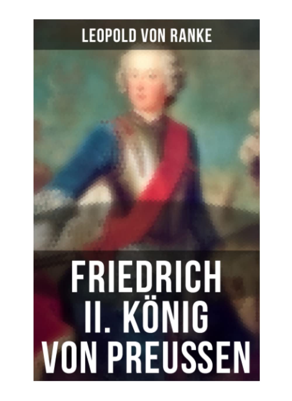 Friedrich II. König von Preußen: Biographie Politics & History