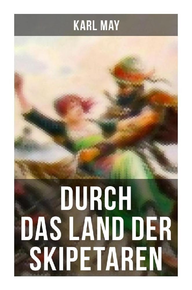 Durch das Land der Skipetaren: Reiseerzählung Action & Adventure