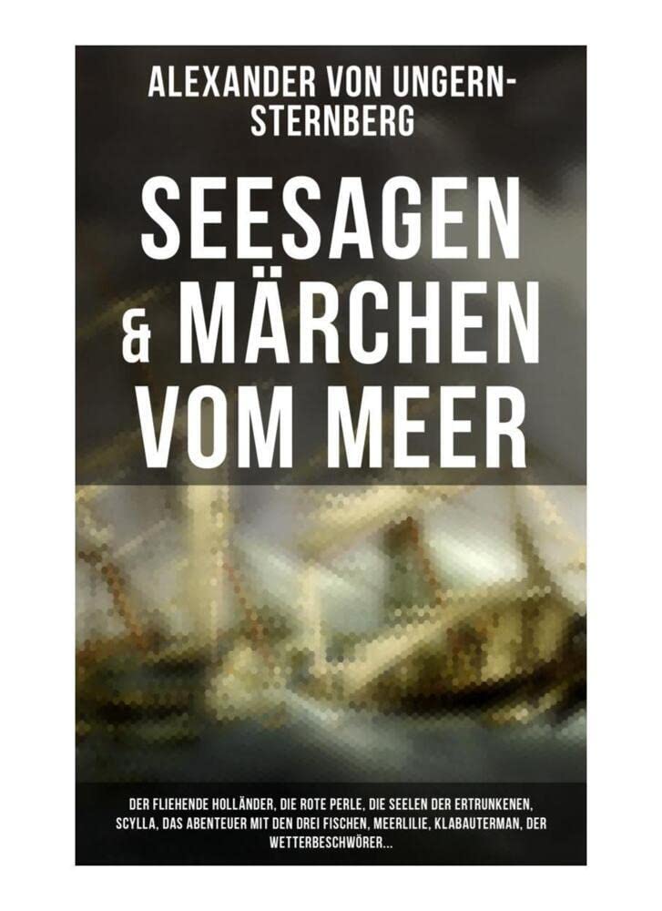 Seesagen & Märchen vom Meer: Der fliehende Holländer, Die rote Perle, Die Seelen der Ertrunkenen, Scylla, Das Abenteuer mit den drei Fischen, Meerlilie, Klabauterman, Der Wetterbeschwörer... Fairy Tales & Legends